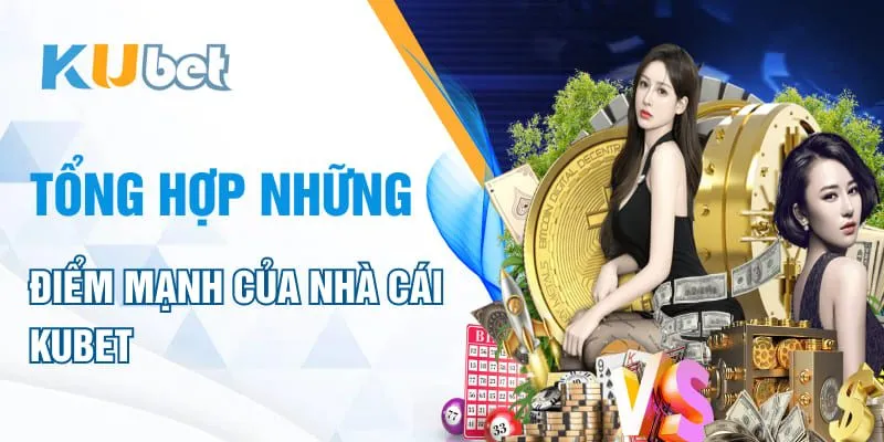 Tổng hợp những điểm mạnh của nhà cái Kubet