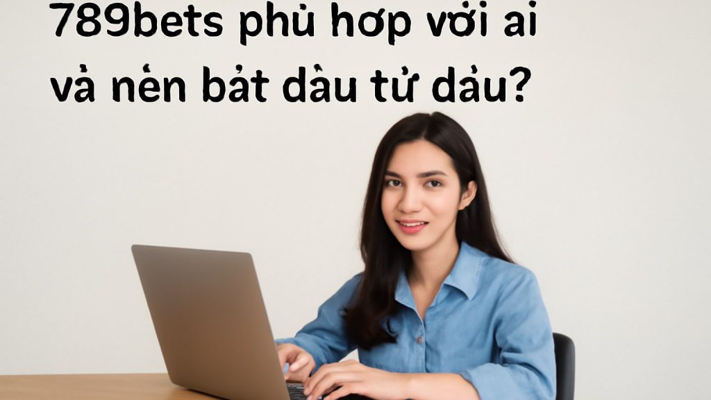 Minh họa: 789bets phù hợp với ai và nên bắt đầu từ đâu?